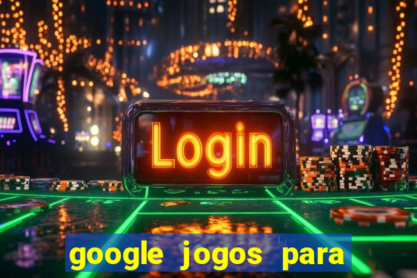 google jogos para ganhar dinheiro